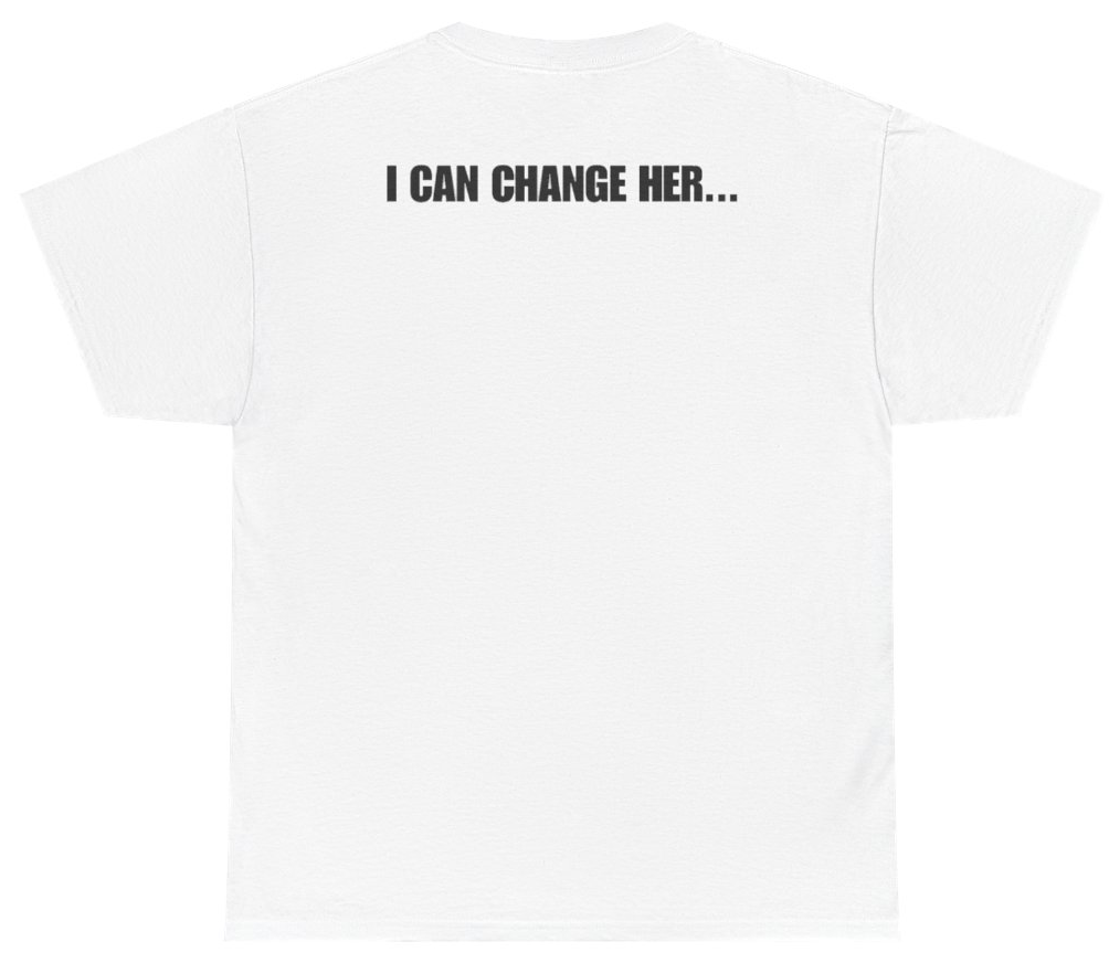 Funny I Can Change Her Tee (BACKPRINT) T-Shirt featuring bold sarcastic humor and graphic design, perfect for casual wear and humor lovers