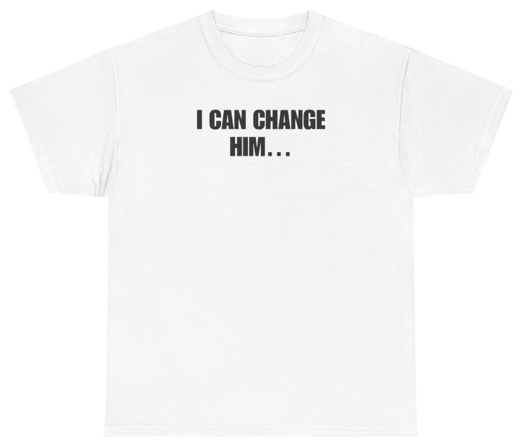 Funny I Can Change Him Tee T-Shirt featuring bold sarcastic humor and graphic design, perfect for casual wear and humor lovers