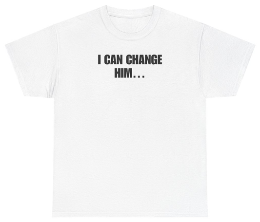 Funny I Can Change Him Tee T-Shirt featuring bold sarcastic humor and graphic design, perfect for casual wear and humor lovers