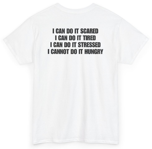 Funny I Can Do It Scared I Can Do It Tired I Can Do It Stressed I Cannot Do It Hungry (BACKPRINT) T-Shirt featuring bold sarcastic humor and graphic design, perfect for casual wear and humor lovers