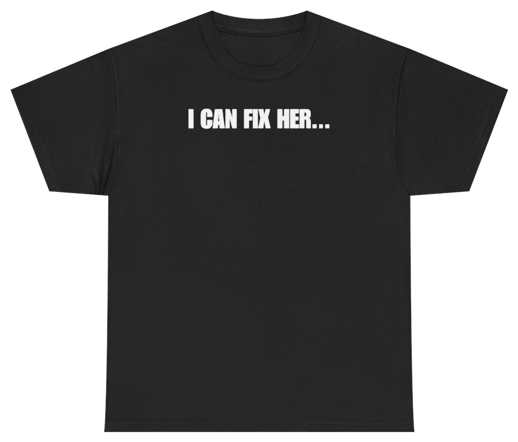 Funny I Can Fix Her Tee T-Shirt featuring bold sarcastic humor and graphic design, perfect for casual wear and humor lovers