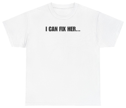 Funny I Can Fix Her Tee T-Shirt featuring bold sarcastic humor and graphic design, perfect for casual wear and humor lovers