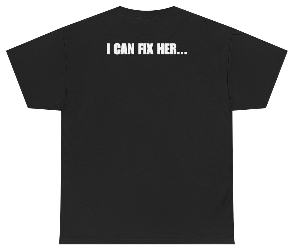Funny I Can Fix Her Tee (BACKPRINT) T-Shirt featuring bold sarcastic humor and graphic design, perfect for casual wear and humor lovers