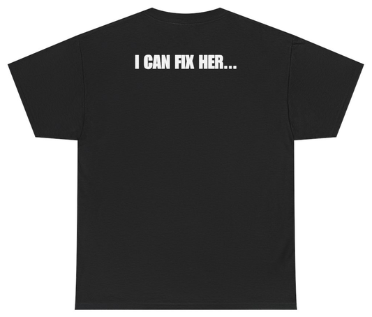 Funny I Can Fix Her Tee (BACKPRINT) T-Shirt featuring bold sarcastic humor and graphic design, perfect for casual wear and humor lovers