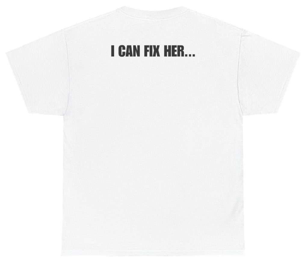 Funny I Can Fix Her Tee (BACKPRINT) T-Shirt featuring bold sarcastic humor and graphic design, perfect for casual wear and humor lovers