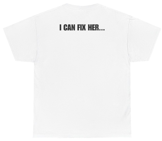 Funny I Can Fix Her Tee (BACKPRINT) T-Shirt featuring bold sarcastic humor and graphic design, perfect for casual wear and humor lovers