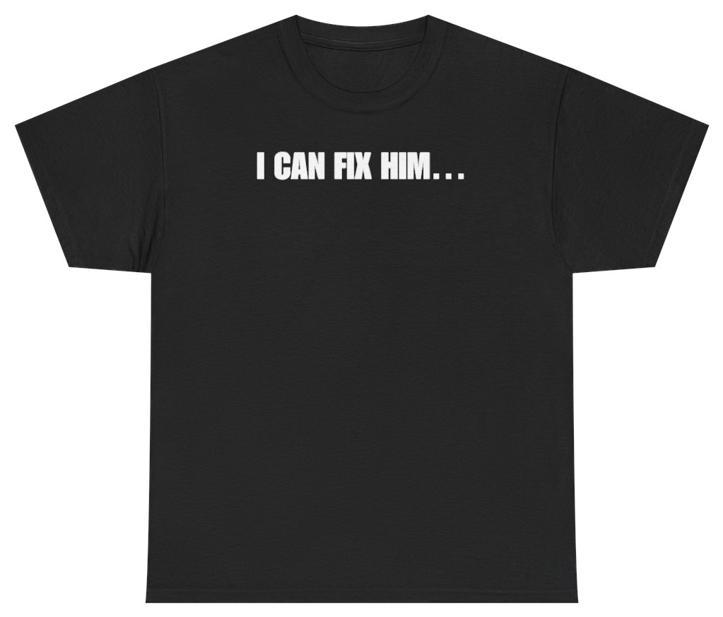 Funny I Can Fix Him Tee T-Shirt featuring bold sarcastic humor and graphic design, perfect for casual wear and humor lovers