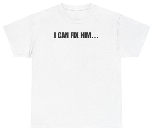 Funny I Can Fix Him Tee T-Shirt featuring bold sarcastic humor and graphic design, perfect for casual wear and humor lovers