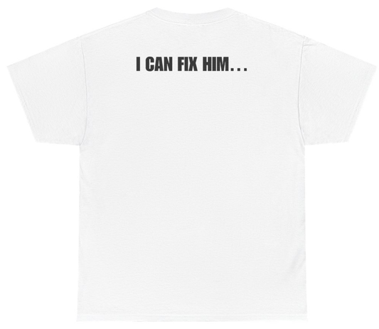 Funny I Can Fix Him Tee (BACKPRINT) T-Shirt featuring bold sarcastic humor and graphic design, perfect for casual wear and humor lovers