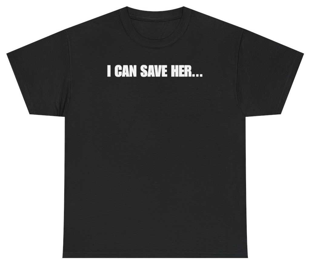 Funny I Can Save Her Tee T-Shirt featuring bold sarcastic humor and graphic design, perfect for casual wear and humor lovers