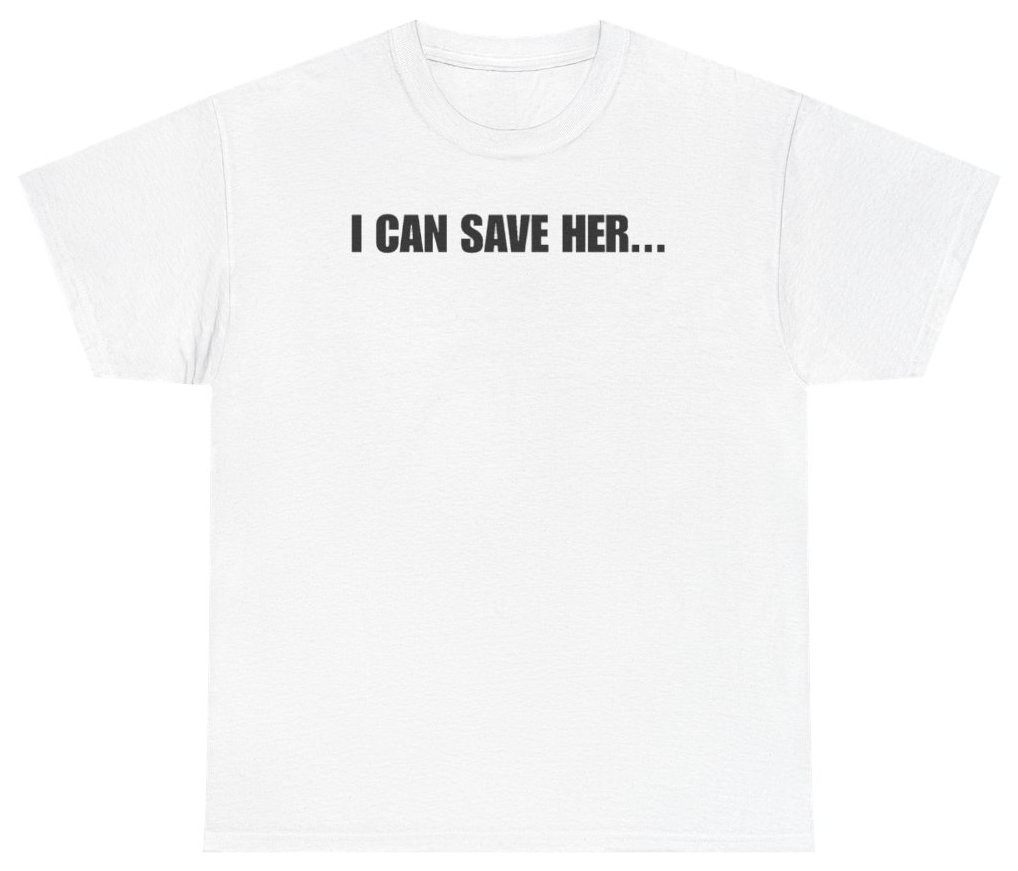 Funny I Can Save Her Tee T-Shirt featuring bold sarcastic humor and graphic design, perfect for casual wear and humor lovers
