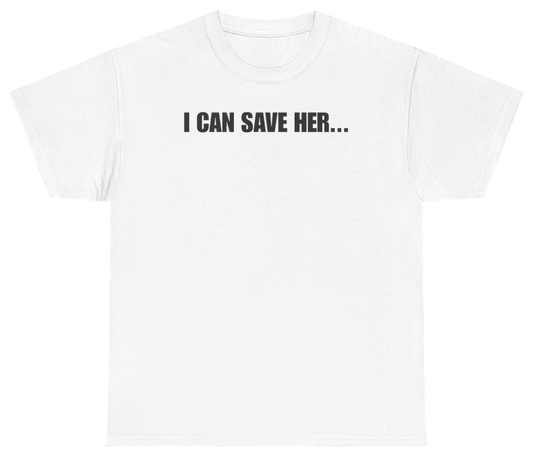 Funny I Can Save Her Tee T-Shirt featuring bold sarcastic humor and graphic design, perfect for casual wear and humor lovers