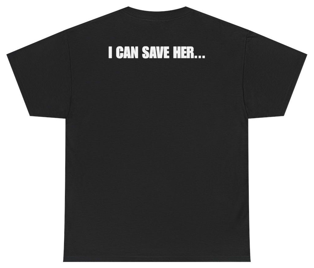 Funny I Can Save Her Tee (BACKPRINT) T-Shirt featuring bold sarcastic humor and graphic design, perfect for casual wear and humor lovers