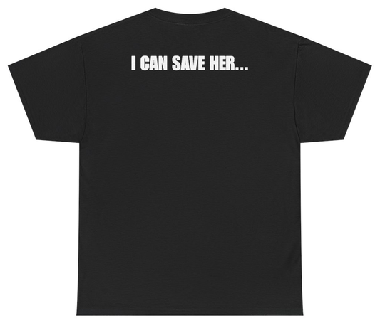 Funny I Can Save Her Tee (BACKPRINT) T-Shirt featuring bold sarcastic humor and graphic design, perfect for casual wear and humor lovers