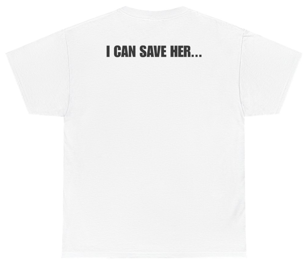 Funny I Can Save Her Tee (BACKPRINT) T-Shirt featuring bold sarcastic humor and graphic design, perfect for casual wear and humor lovers