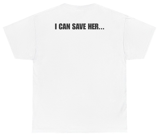 Funny I Can Save Her Tee (BACKPRINT) T-Shirt featuring bold sarcastic humor and graphic design, perfect for casual wear and humor lovers