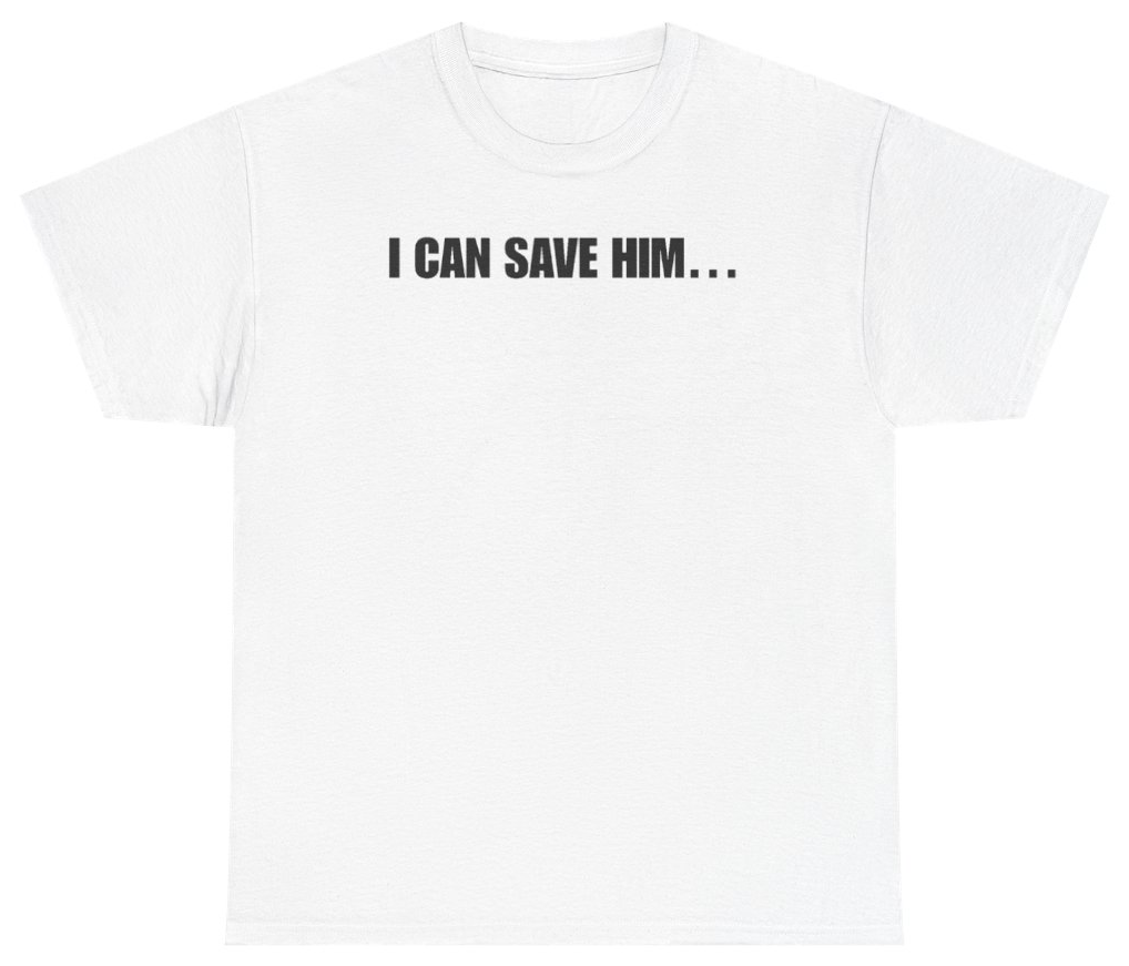 Funny I Can Save Him Tee T-Shirt featuring bold sarcastic humor and graphic design, perfect for casual wear and humor lovers