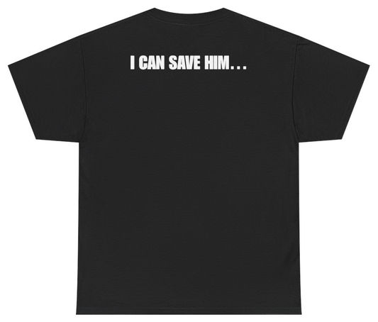 Funny I Can Save Him Tee (BACKPRINT) T-Shirt featuring bold sarcastic humor and graphic design, perfect for casual wear and humor lovers