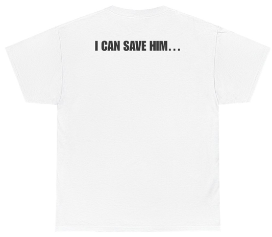 Funny I Can Save Him Tee (BACKPRINT) T-Shirt featuring bold sarcastic humor and graphic design, perfect for casual wear and humor lovers