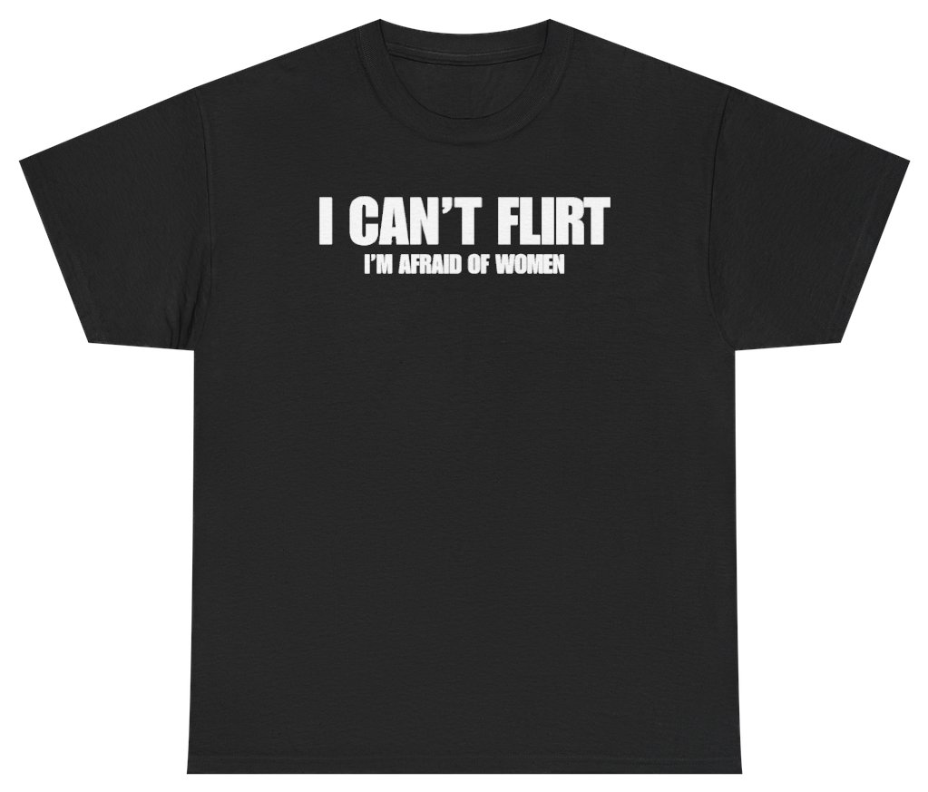 Funny I Can't Flirt I'm Afraid Of Women Tee T-Shirt featuring bold sarcastic humor and graphic design, perfect for casual wear and humor lovers