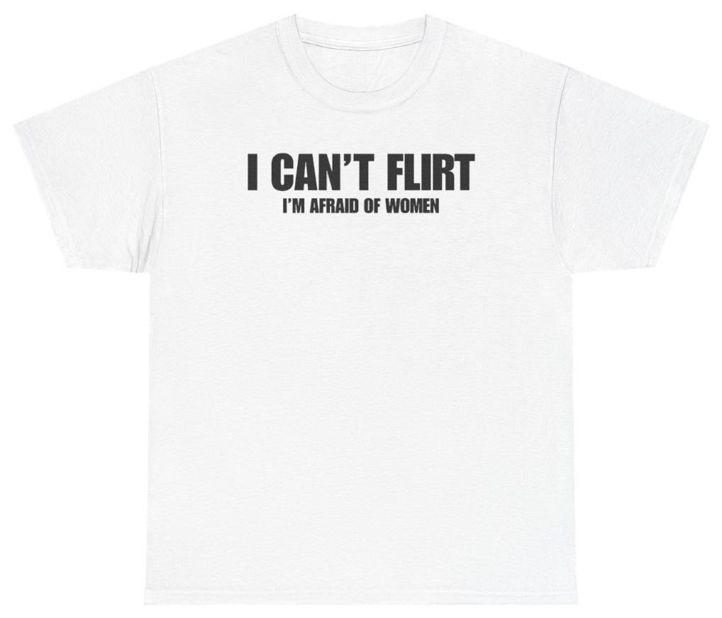 Funny I Can't Flirt I'm Afraid Of Women Tee T-Shirt featuring bold sarcastic humor and graphic design, perfect for casual wear and humor lovers