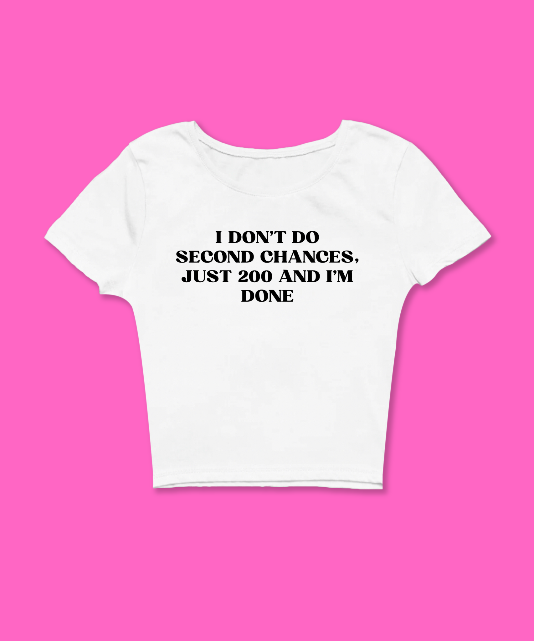 I Don't Do Second Chances Just 200 And I'm Done White Baby Tee featuring a bold graphic and Y2K aesthetic. This funny baby tee is a women’s crop top available as a black baby tee or white baby tee, perfect for those who love graphic baby tees and Y2K baby tee fashion.