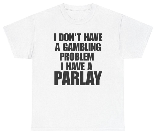 Funny I Don't Have A Gambling Problem I Have A Parlay Tee T-Shirt featuring bold sarcastic humor and graphic design, perfect for casual wear and humor lovers