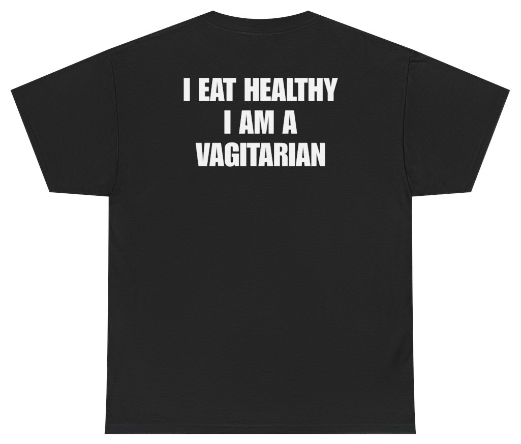 Funny I Eat Healthy I Am A Vagitarian Tee (BACKPRINT) T-Shirt featuring bold sarcastic humor and graphic design, perfect for casual wear and humor lovers