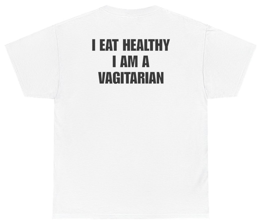 Funny I Eat Healthy I Am A Vagitarian Tee (BACKPRINT) T-Shirt featuring bold sarcastic humor and graphic design, perfect for casual wear and humor lovers