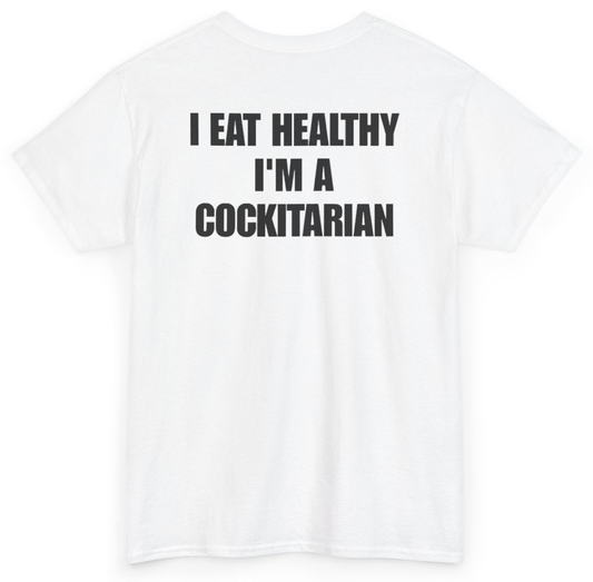 Funny I Eat Healthy I'm A Cockitarian (BACKPRINT) T-Shirt featuring bold sarcastic humor and graphic design, perfect for casual wear and humor lovers