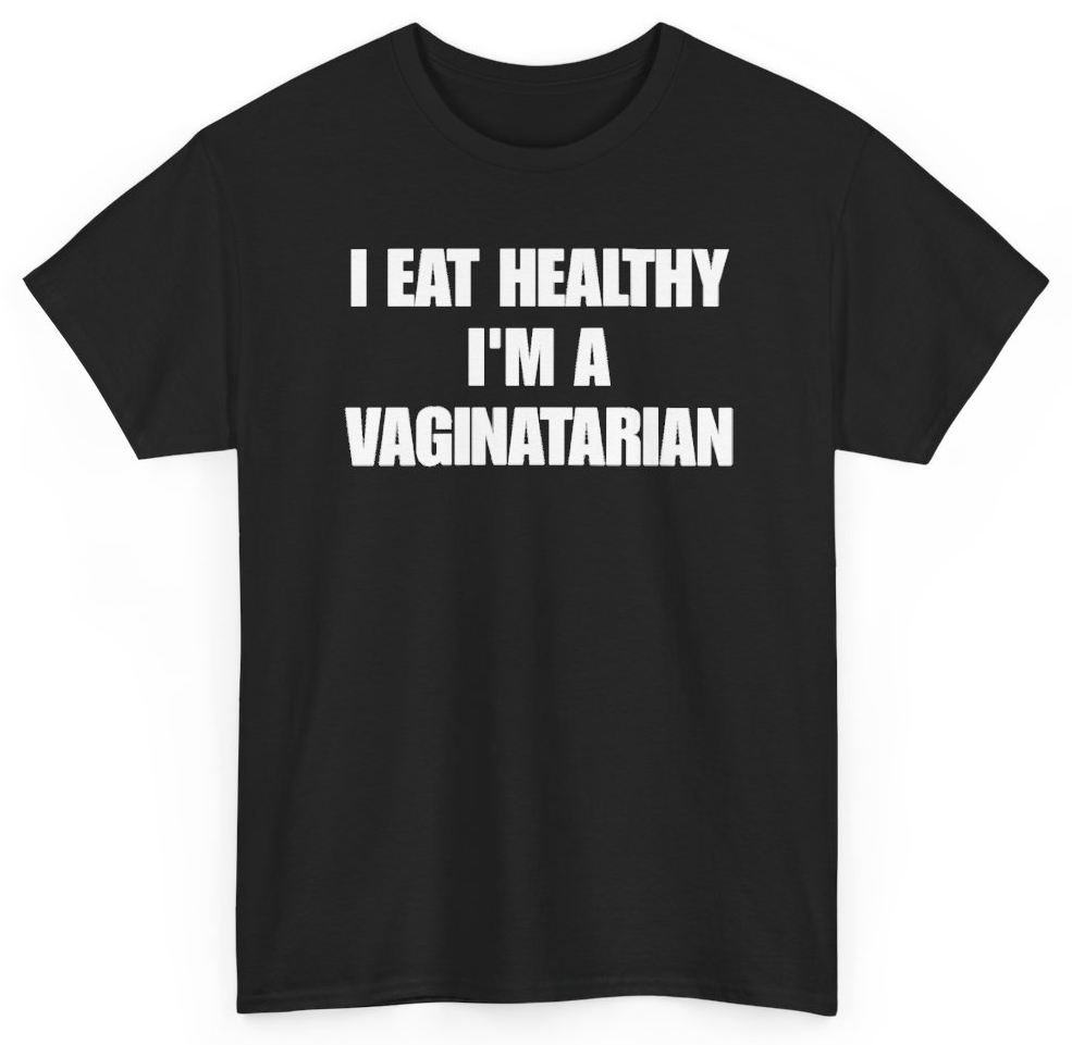 Funny I Eat Healthy I'm A Vaginatarian T-Shirt featuring bold sarcastic humor and graphic design, perfect for casual wear and humor lovers