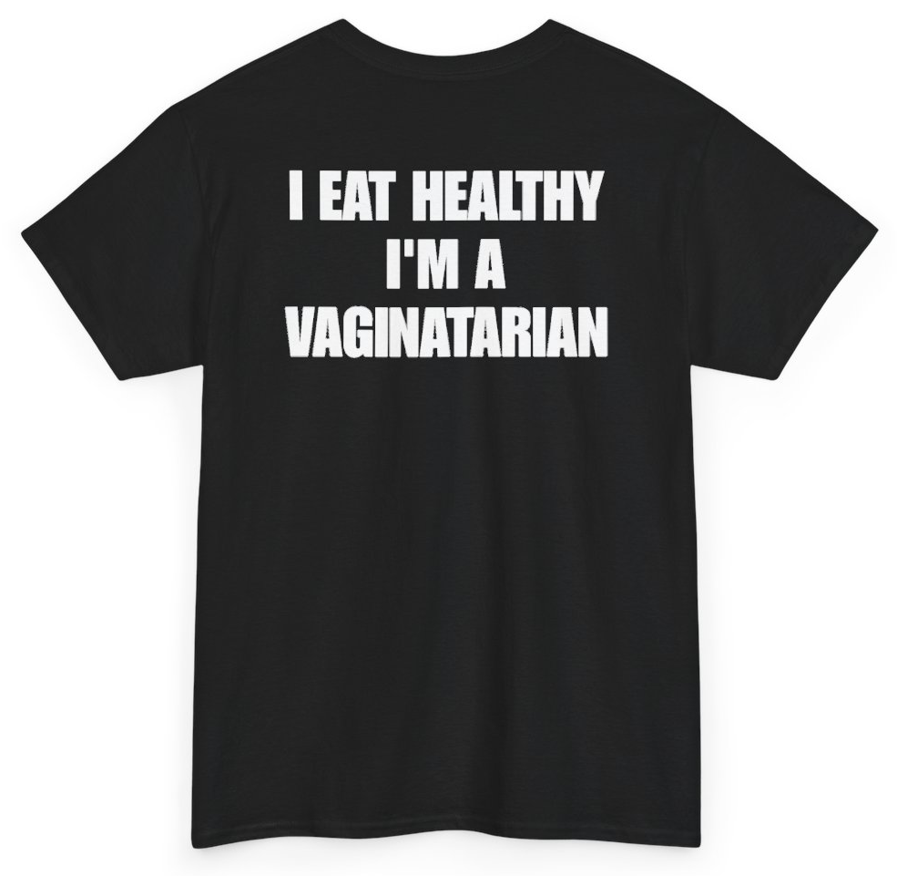 Funny I Eat Healthy I'm A Vaginatarian (BACKPRINT) T-Shirt featuring bold sarcastic humor and graphic design, perfect for casual wear and humor lovers