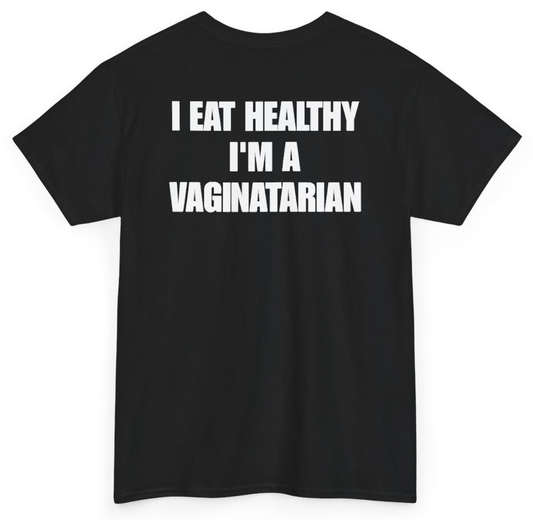 Funny I Eat Healthy I'm A Vaginatarian (BACKPRINT) T-Shirt featuring bold sarcastic humor and graphic design, perfect for casual wear and humor lovers