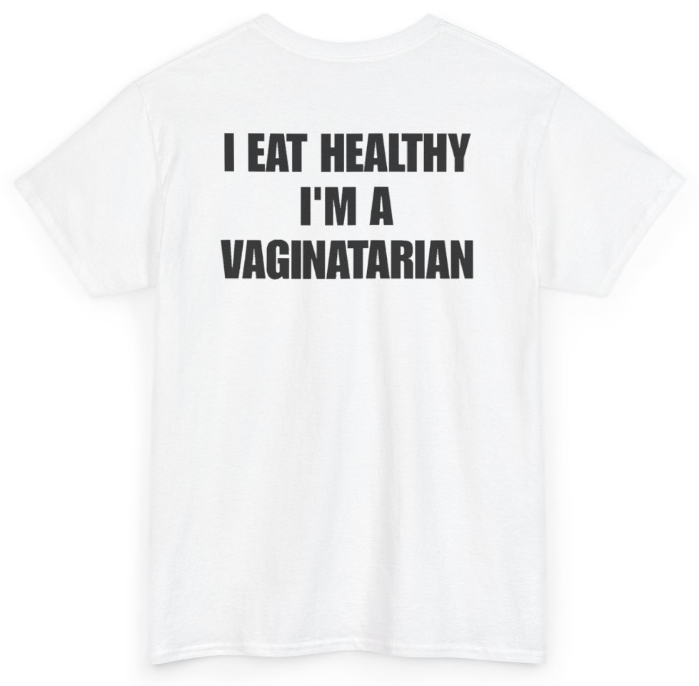 Funny I Eat Healthy I'm A Vaginatarian (BACKPRINT) T-Shirt featuring bold sarcastic humor and graphic design, perfect for casual wear and humor lovers