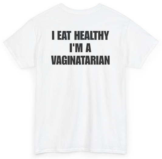 Funny I Eat Healthy I'm A Vaginatarian (BACKPRINT) T-Shirt featuring bold sarcastic humor and graphic design, perfect for casual wear and humor lovers
