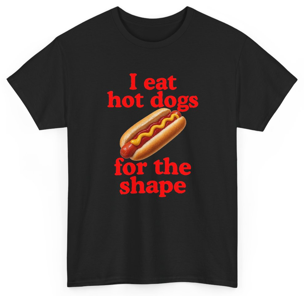 Funny I Eat Hot Dogs For The Shape T-Shirt featuring bold sarcastic humor and graphic design, perfect for casual wear and humor lovers