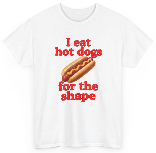 Funny I Eat Hot Dogs For The Shape T-Shirt featuring bold sarcastic humor and graphic design, perfect for casual wear and humor lovers
