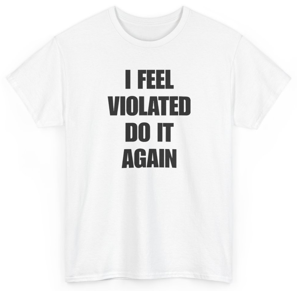 Funny I Feel Violated Do It Again T-Shirt featuring bold sarcastic humor and graphic design, perfect for casual wear and humor lovers