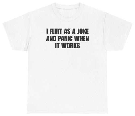 Funny I Flirt As A Joke And Panic When It Works Tee T-Shirt featuring bold sarcastic humor and graphic design, perfect for casual wear and humor lovers