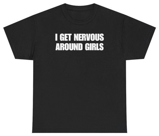 Funny I Get Nervous Around Girls Tee T-Shirt featuring bold sarcastic humor and graphic design, perfect for casual wear and humor lovers