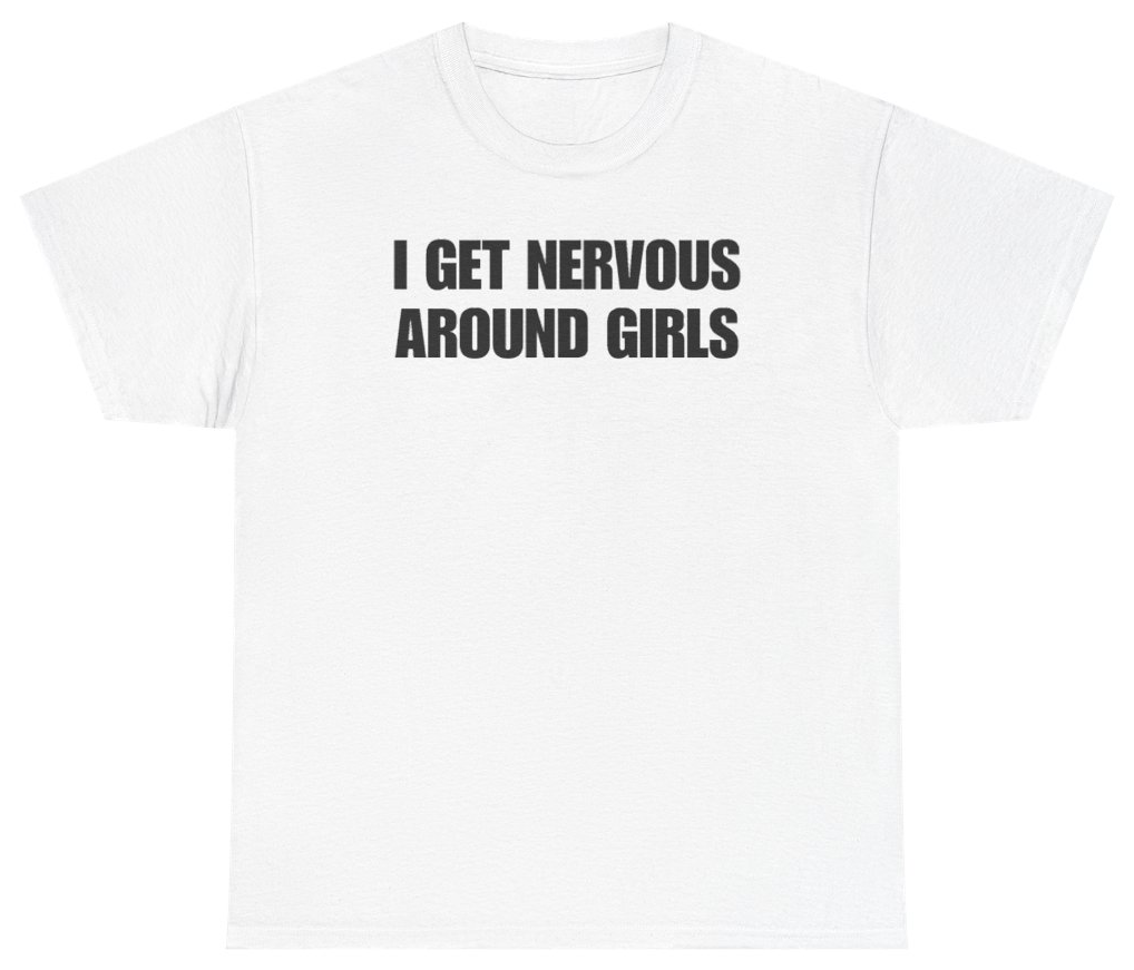 Funny I Get Nervous Around Girls Tee T-Shirt featuring bold sarcastic humor and graphic design, perfect for casual wear and humor lovers