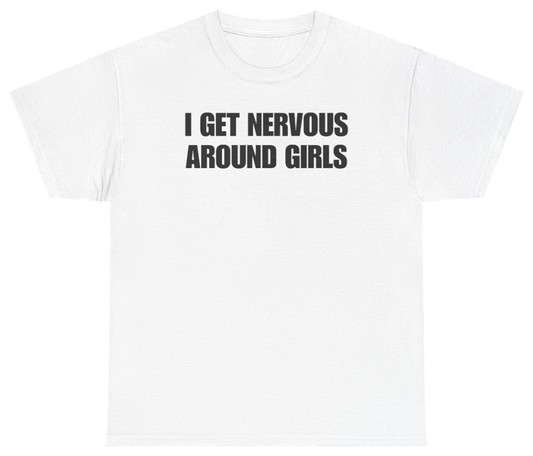 Funny I Get Nervous Around Girls Tee T-Shirt featuring bold sarcastic humor and graphic design, perfect for casual wear and humor lovers
