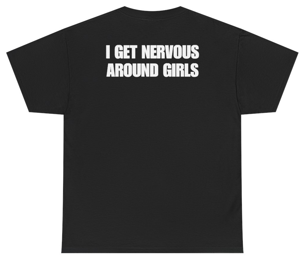 Funny I Get Nervous Around Girls Tee (BACKPRINT) T-Shirt featuring bold sarcastic humor and graphic design, perfect for casual wear and humor lovers