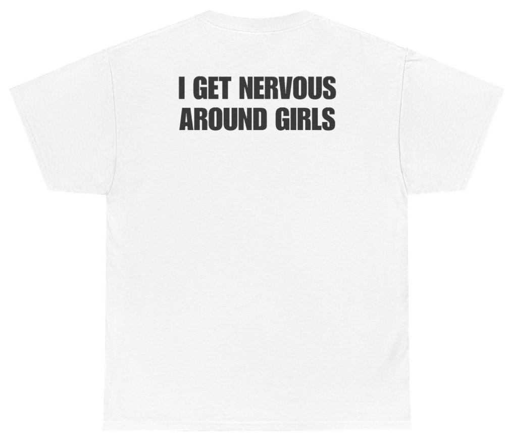 Funny I Get Nervous Around Girls Tee (BACKPRINT) T-Shirt featuring bold sarcastic humor and graphic design, perfect for casual wear and humor lovers