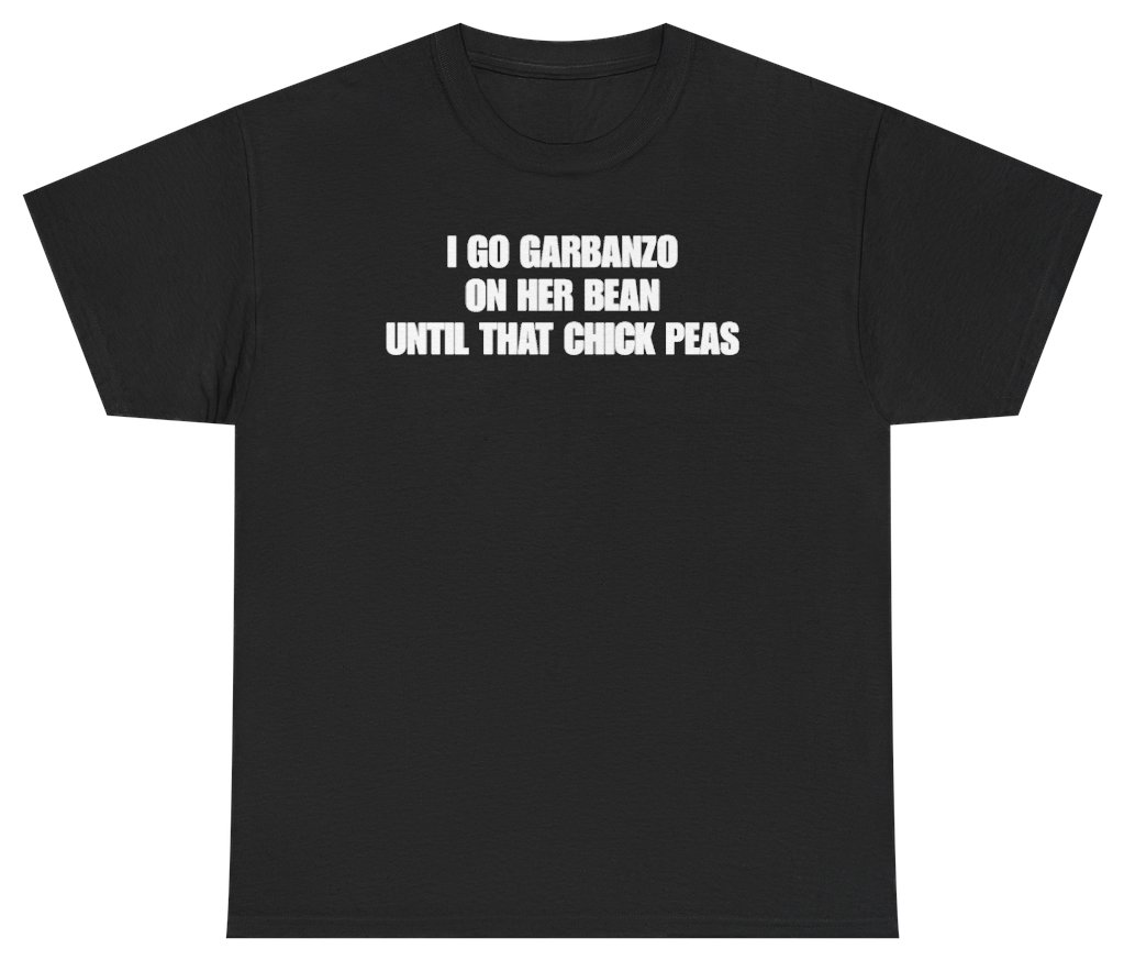 Funny I Go Garbanzo On Her Bean Until That Chick Peas Tee T-Shirt featuring bold sarcastic humor and graphic design, perfect for casual wear and humor lovers