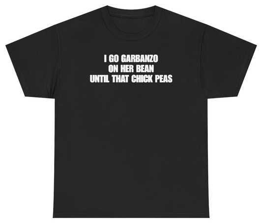 Funny I Go Garbanzo On Her Bean Until That Chick Peas Tee T-Shirt featuring bold sarcastic humor and graphic design, perfect for casual wear and humor lovers