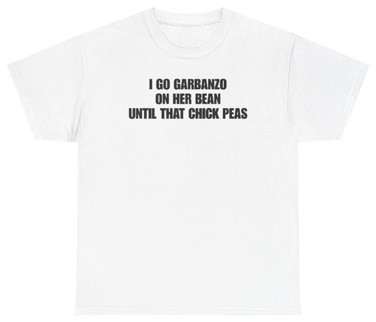 Funny I Go Garbanzo On Her Bean Until That Chick Peas Tee T-Shirt featuring bold sarcastic humor and graphic design, perfect for casual wear and humor lovers