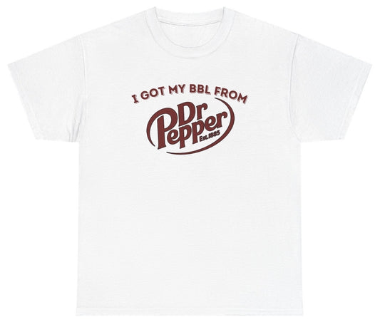 Funny I Got My BBL From Dr Pepper T-Shirt featuring adult humor and meme-inspired design, perfect for casual wear and humor lovers.