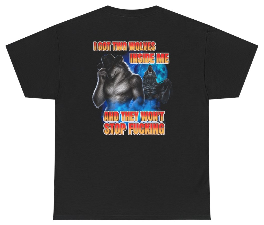 Funny I Got Two Wolves Inside Me And They Won't Stop F*cking Tee (BACKPRINT) T-Shirt featuring bold sarcastic humor and graphic design, perfect for casual wear and humor lovers