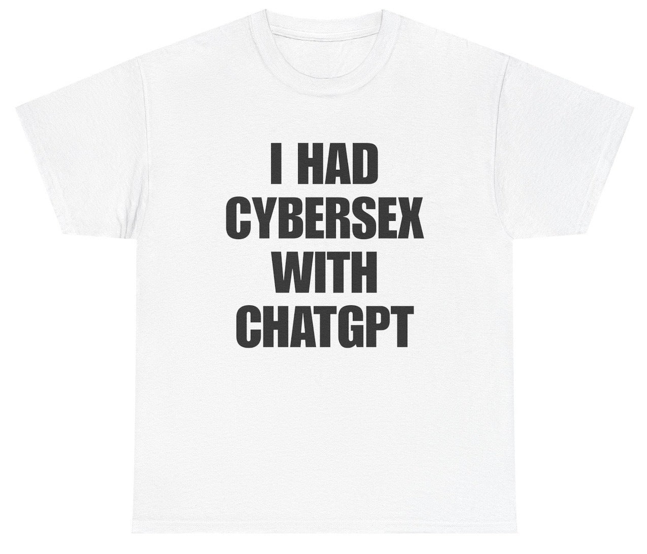 Funny I Had Cybersex With Chatgpt  T-Shirt featuring adult humor and meme-inspired design, perfect for casual wear and humor lovers.